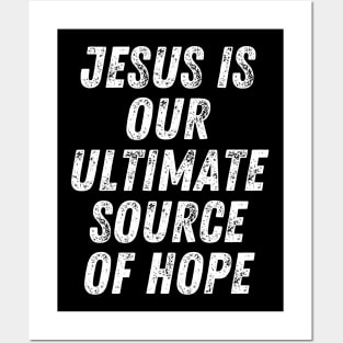 Christian Quote Jesus Is Our Ultimate Source Of Hope Posters and Art